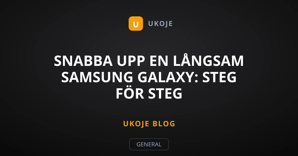 Snabba upp en långsam Samsung Galaxy: Steg för steg